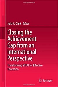 Closing the Achievement Gap from an International Perspective: Transforming Stem for Effective Education (Hardcover, 2014)
