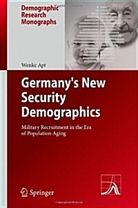 Germanys New Security Demographics: Military Recruitment in the Era of Population Aging (Hardcover, 2014)