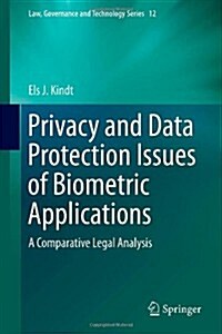 Privacy and Data Protection Issues of Biometric Applications: A Comparative Legal Analysis (Hardcover, 2013)