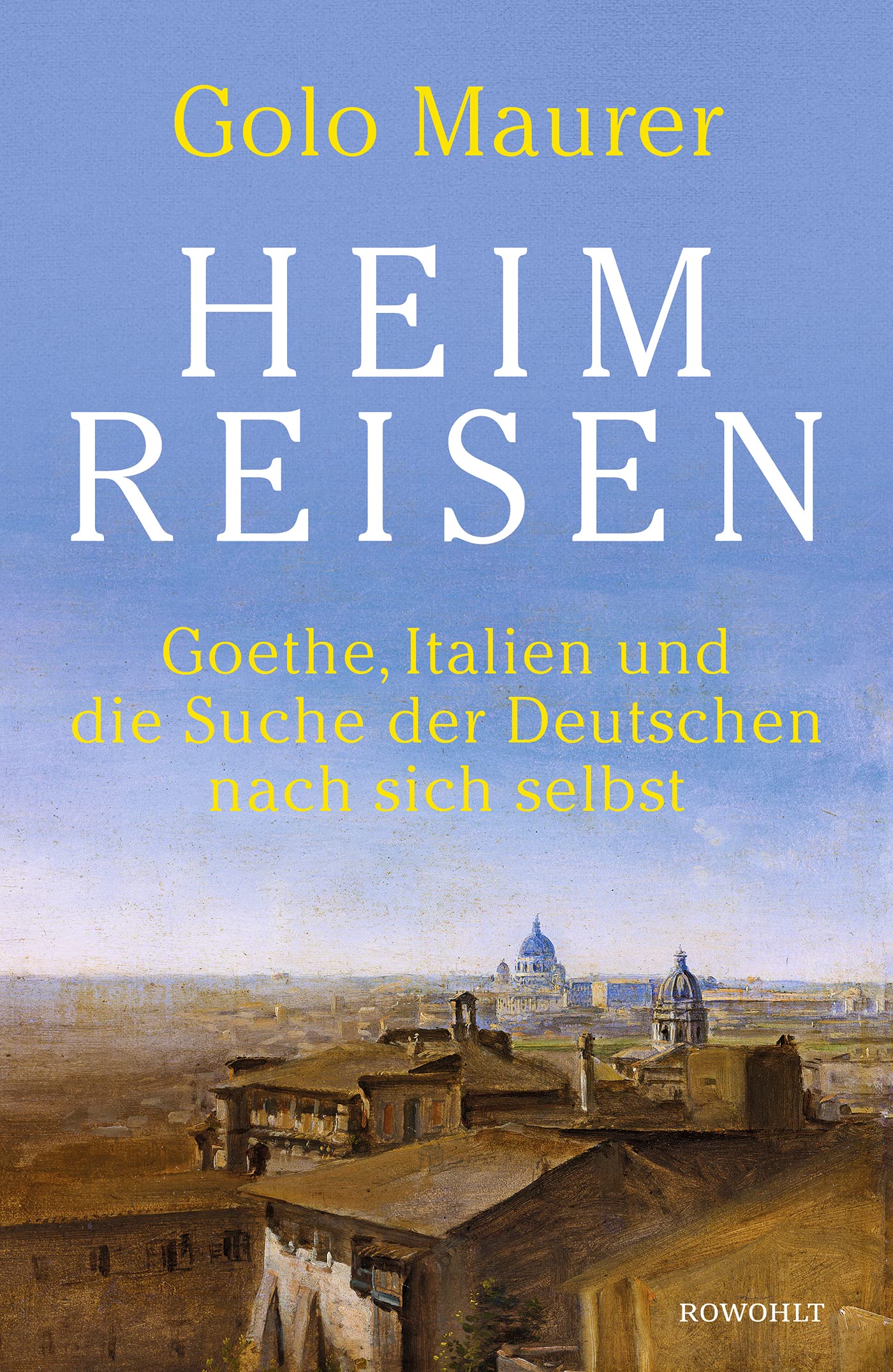 Heimreisen: Goethe, Italien und die Suche der Deutschen nach sich selbst (Hardcover)