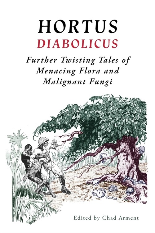 Hortus Diabolicus: Further Twisted Tales of Menacing Flora and Malignant Fungi (Paperback)