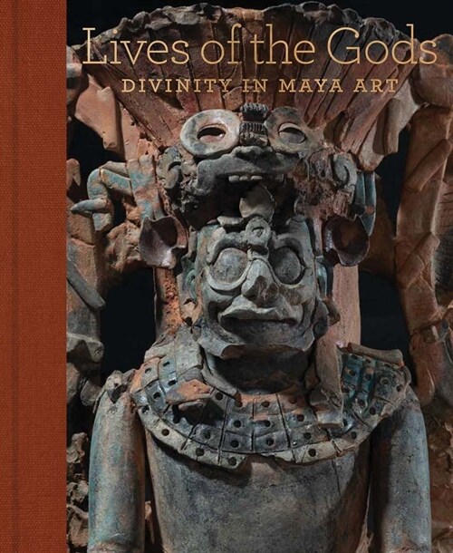 Lives of the Gods: Divinity in Maya Art (Hardcover)