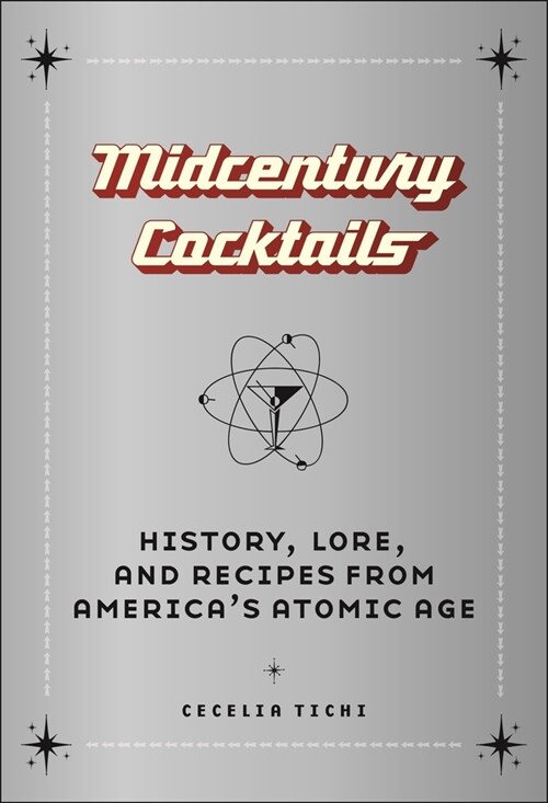 Midcentury Cocktails: History, Lore, and Recipes from Americas Atomic Age (Hardcover)