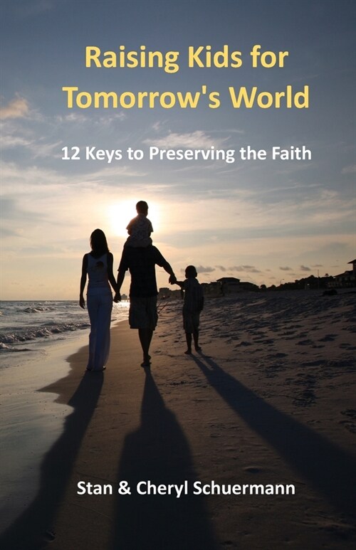 Raising Kids for Tomorrows World: 12 Keys to Preserving the Faith (Paperback)