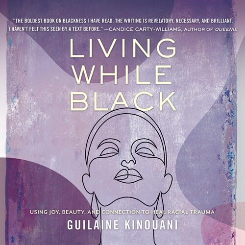 Living While Black: Using Joy, Beauty, and Connection to Heal Racial Trauma (MP3 CD)