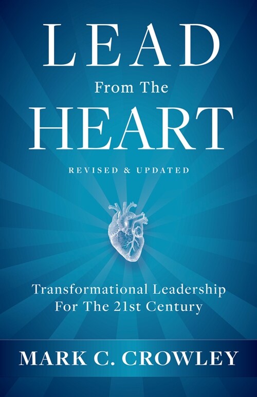 Lead from the Heart: Transformational Leadership for the 21st Century (Hardcover)