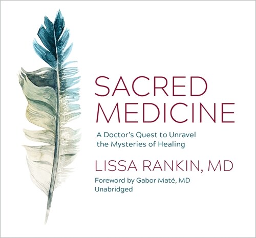 Sacred Medicine: A Doctors Quest to Unravel the Mysteries of Healing (Audio CD)