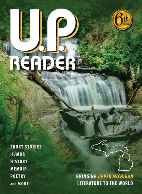 U.P. Reader -- Volume #6: Bringing Upper Michigan Literature to the World (Hardcover)