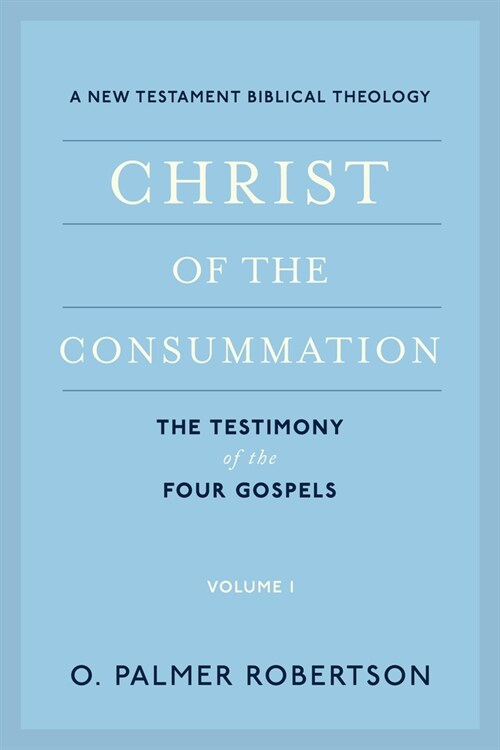 Christ of the Consummation: A New Testament Biblical Theology (Paperback)