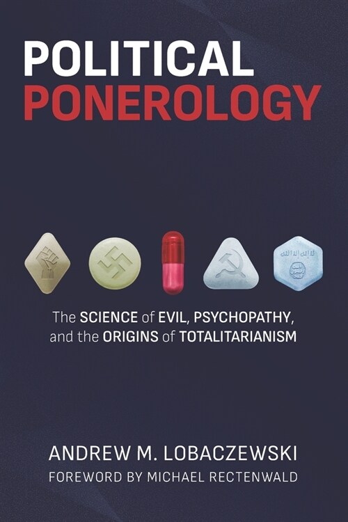 Political Ponerology: The Science of Evil, Psychopathy, and the Origins of Totalitarianism (Paperback)