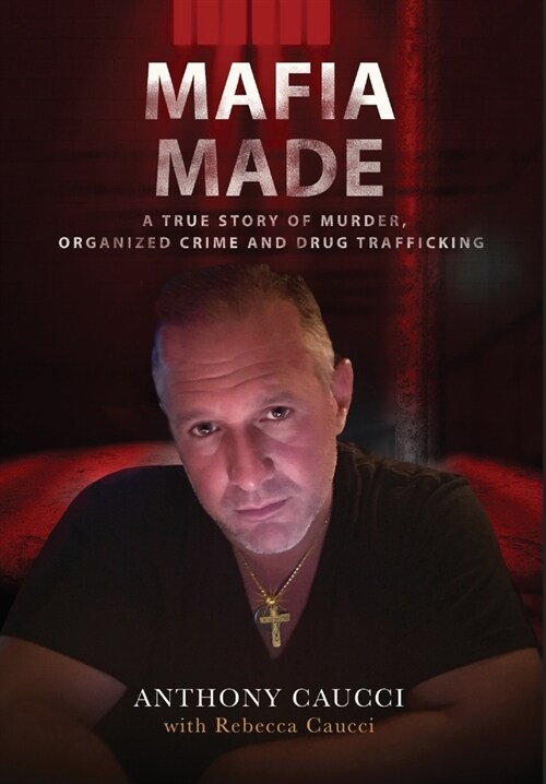 Mafia Made: A True Story of Murder, Organized Crime and Drug Trafficking (Hardcover)