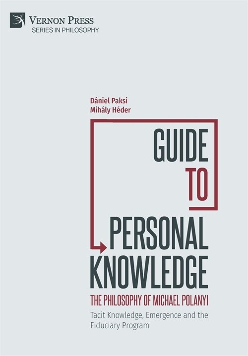 Guide to Personal Knowledge: The Philosophy of Michael Polanyi: Tacit Knowledge, Emergence and the Fiduciary Program (Hardcover)