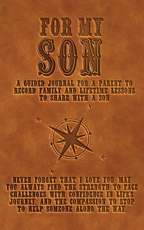 For My Son: A guided journal for a parent to record family and lifetime lessons to share with a son (Hardcover)