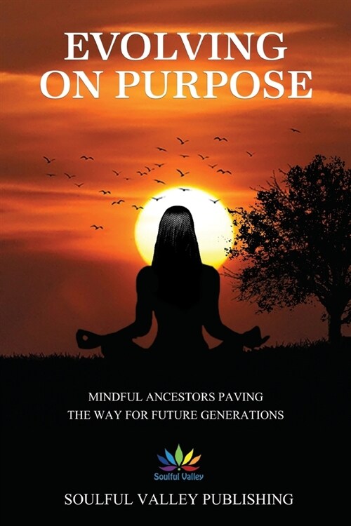 Evolving On Purpose: Mindful Ancestors Paving The Way For Future Generations (Paperback)