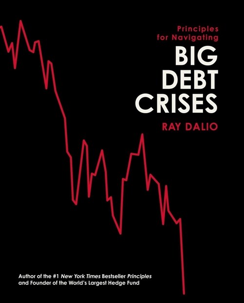 Principles for Navigating Big Debt Crises (Hardcover)