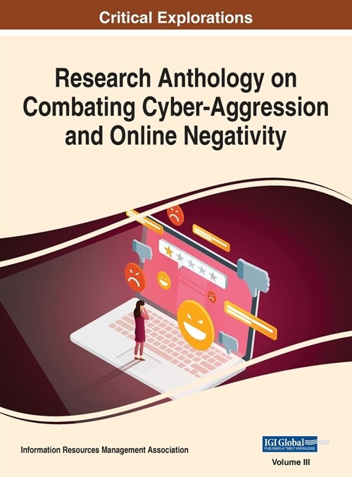 Research Anthology on Combating Cyber-Aggression and Online Negativity, VOL 3 (Hardcover)