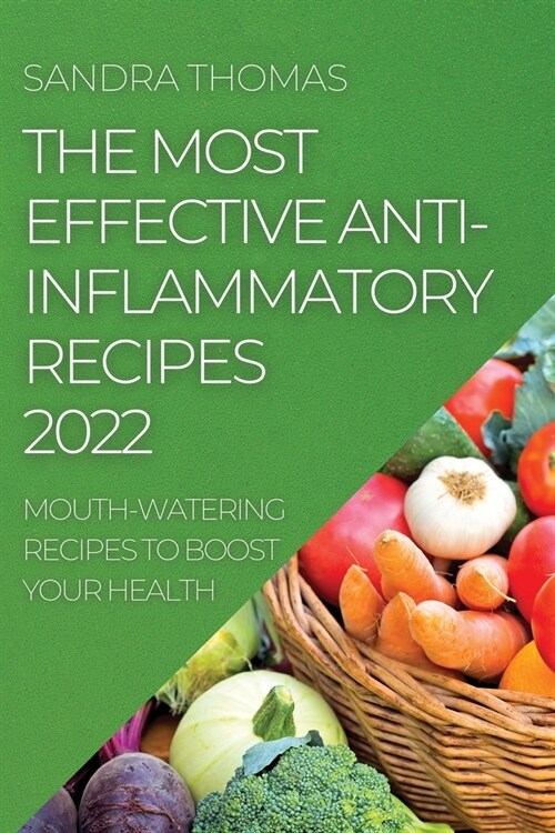 The Most Effective Anti-Inflammatory Recipes 2022: Mouth-Watering Recipes to Boost Your Health (Paperback)