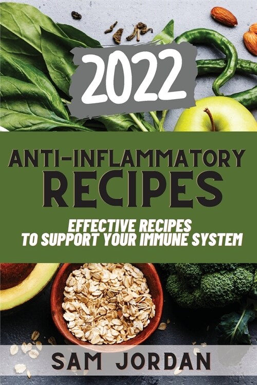 Anti-Inflammatory Recipes 2022: Effective Recipes to Support Your Immune System (Paperback)