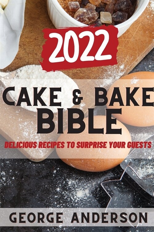 Cake&bake Bible 2022: Delicious Recipes to Surprise Your Guests (Paperback)