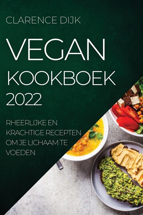 Vegan Kookboek 2022: Heerlijke En Krachtige Recepten Om Je Lichaam Te Voeden (Paperback)