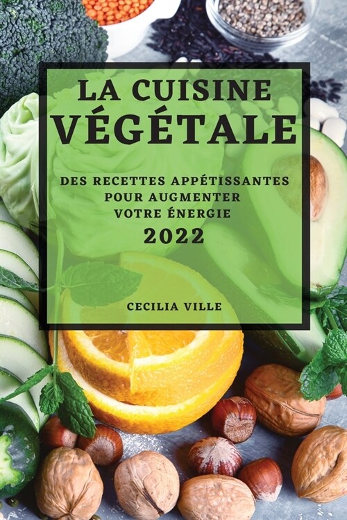 La Cuisine V??ale 2022: Des Recettes App?issantes Pour Augmenter Votre ?ergie (Paperback)