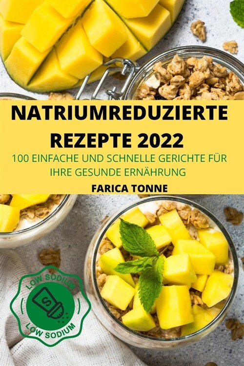 Natriumreduzierte Rezepte 2022: 100 Einfache Und Schnelle Gerichte F? Ihre Gesunde Ern?rung (Paperback)