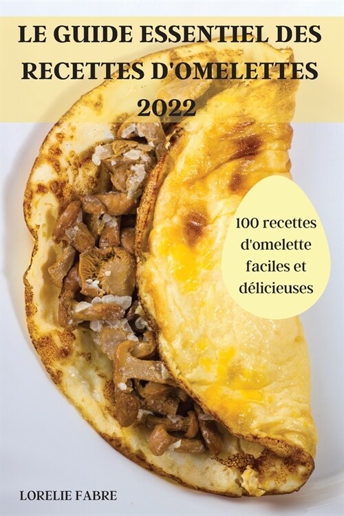 Le Guide Essentiel Des Recettes dOmelettes 2022 (Paperback)