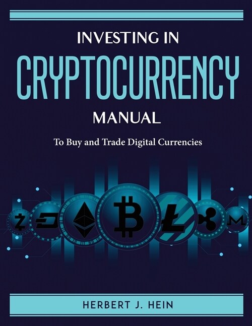Investing in Cryptocurrency Manual: To Buy and Trade Digital Currencies (Paperback)