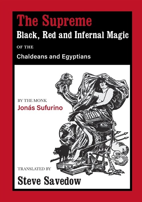 The Supreme Black, Red and Infernal Magic of the Chaldeans and Egyptians: Appendix to the Grimoire of St Cyprian (Paperback)
