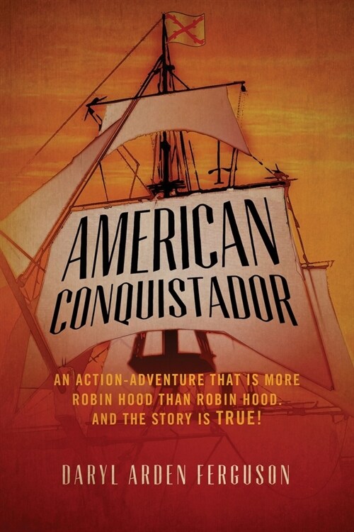 American Conquistador: An action-adventure that is more Robin Hood than Robin Hood. And the story is TRUE! (Paperback)