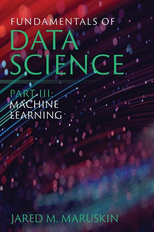 Fundamentals of Data Science Part III: Machine Learning (Paperback)
