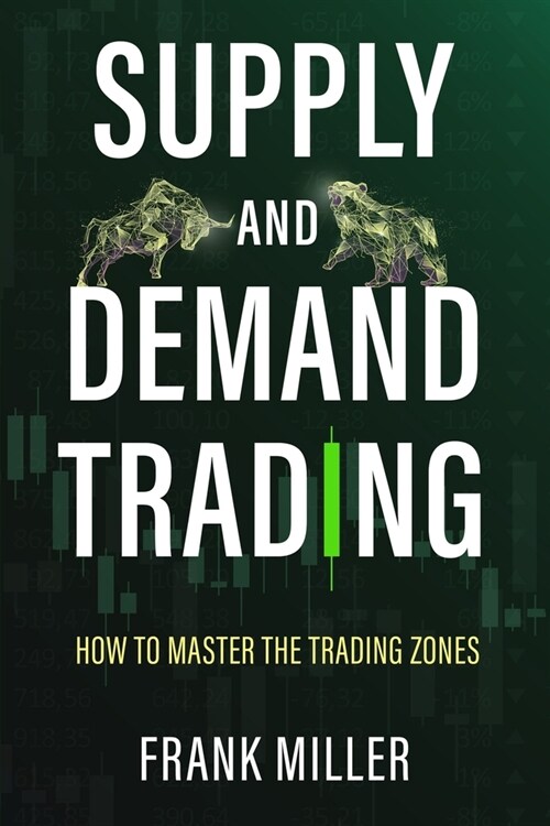 Supply and Demand Trading: How To Master The Trading Zones (Paperback)