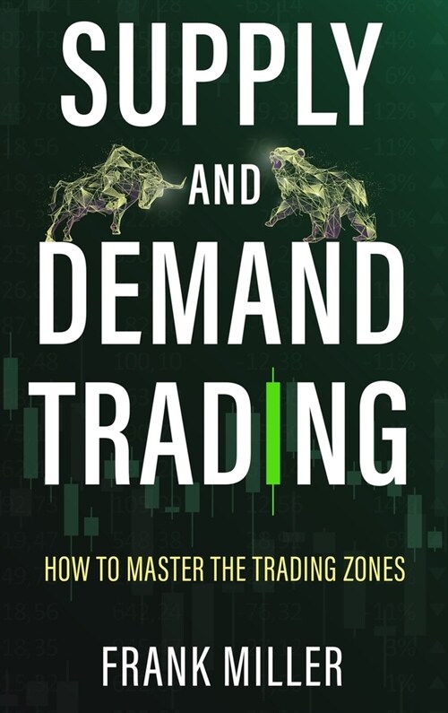 Supply and Demand Trading: How To Master The Trading Zones (Hardcover)