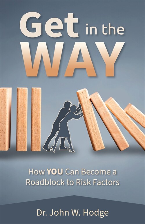 You Can Get in the Way: How You Can Become a Roadblock to Risk Factors (Paperback)