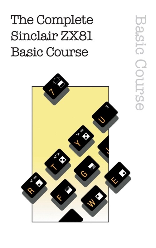 The Complete Sinclair ZX81 Basic Course (Hardcover, Collectors Har)