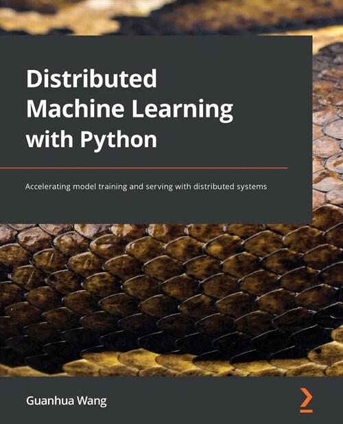 Distributed Machine Learning with Python : Accelerating model training and serving with distributed systems (Paperback)