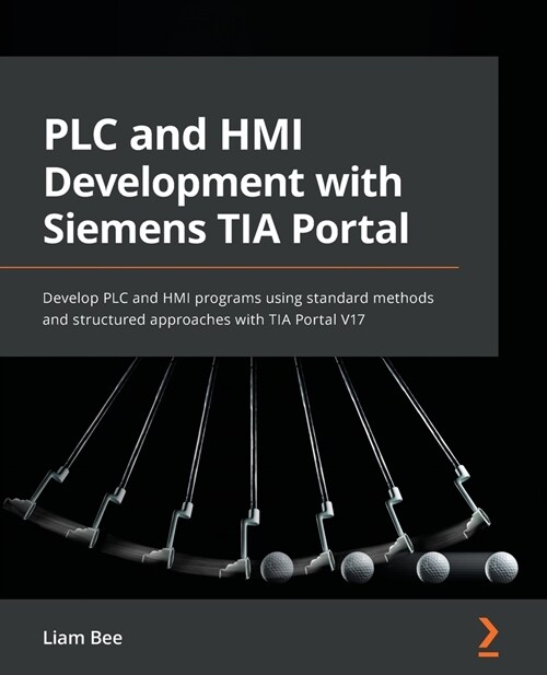 PLC and HMI Development with Siemens TIA Portal : Develop PLC and HMI programs using standard methods and structured approaches with TIA Portal V17 (Paperback)