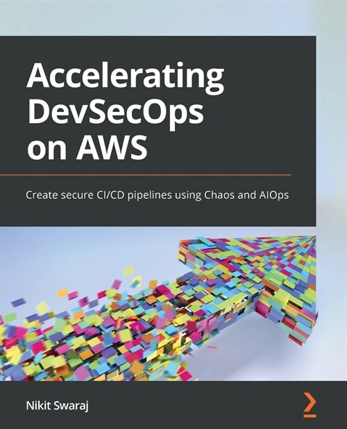 Accelerating DevSecOps on AWS : Create secure CI/CD pipelines using Chaos and AIOps (Paperback)