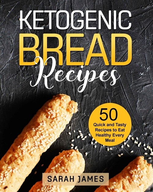 Ketogenic Bread Recipes: 50 Quick and Tasty Recipes to Eat Healthy Every Meal (Paperback)