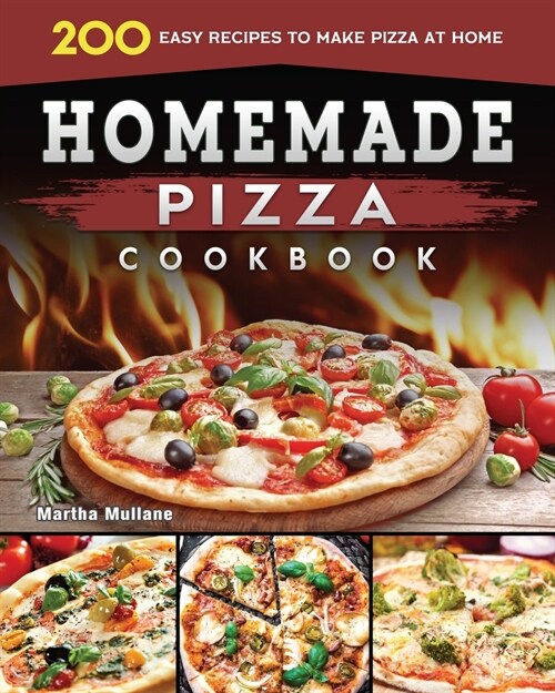 Homemade Pizza Cookbook 2022: 200 Easy Recipes to Make Pizza at Home (Paperback)