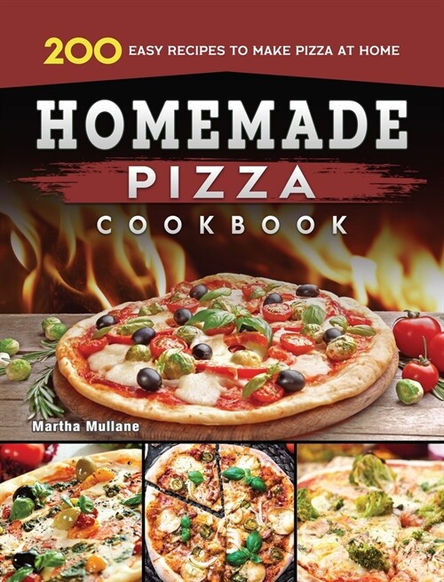 Homemade Pizza Cookbook: 200 Easy Recipes to Make Pizza at Home (Hardcover)