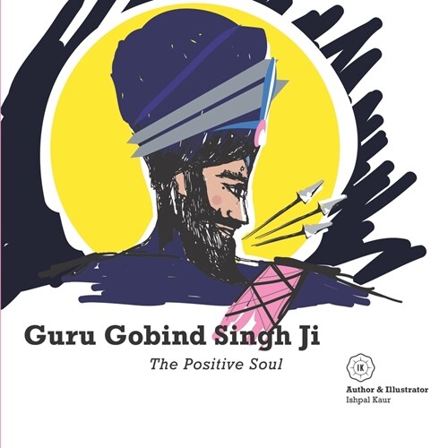Guru Gobind Singh Ji - The Positive Soul (Paperback)