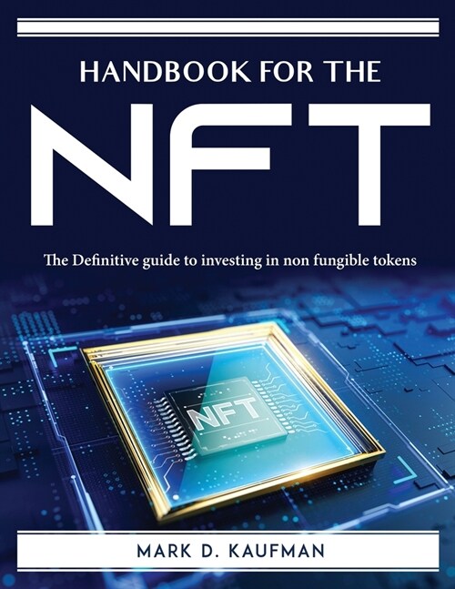 Handbook for the Nft: The Definitive guide to investing in non fungible tokens (Paperback)