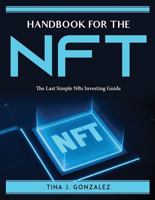 Handbook of the NFT: The Last Simple Nfts Investing Guide (Paperback)