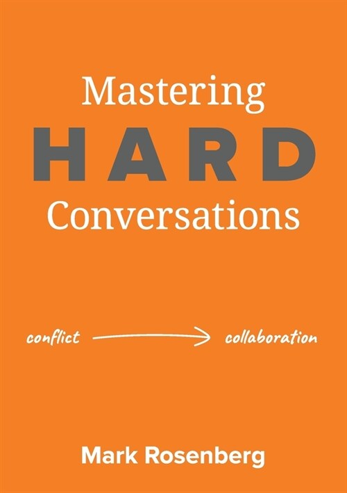 Mastering Hard Conversations: Turning conflict into collaboration (Paperback)