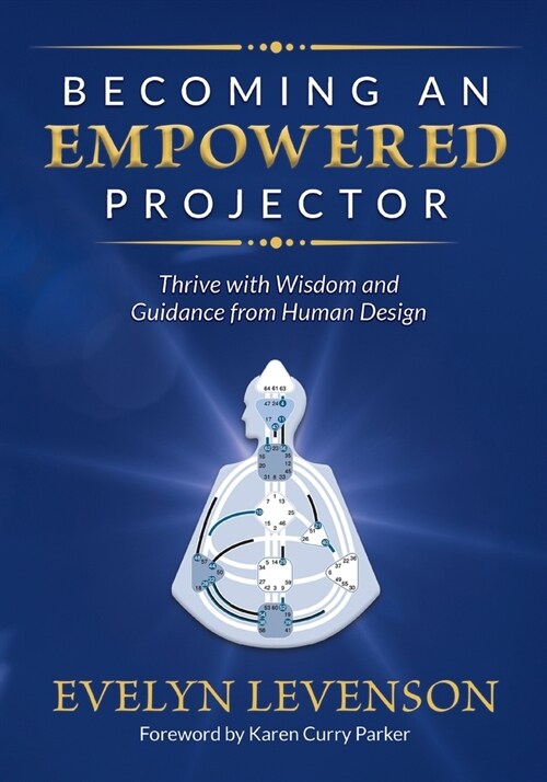 Becoming an Empowered Projector: Thrive with Wisdom and Guidance from Human Design (Paperback)