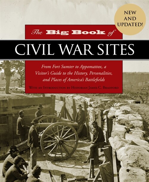 The Big Book of Civil War Sites: From Fort Sumter to Appomattox, a Visitors Guide to the History, Personalities, and Places of Americas Battlefields (Paperback)