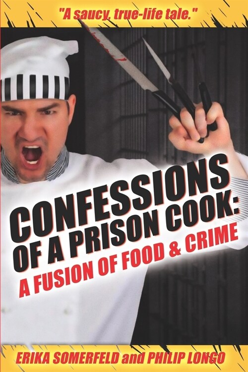 Confessions of a Prison Cook: A Fusion of Food & Crime (Paperback)