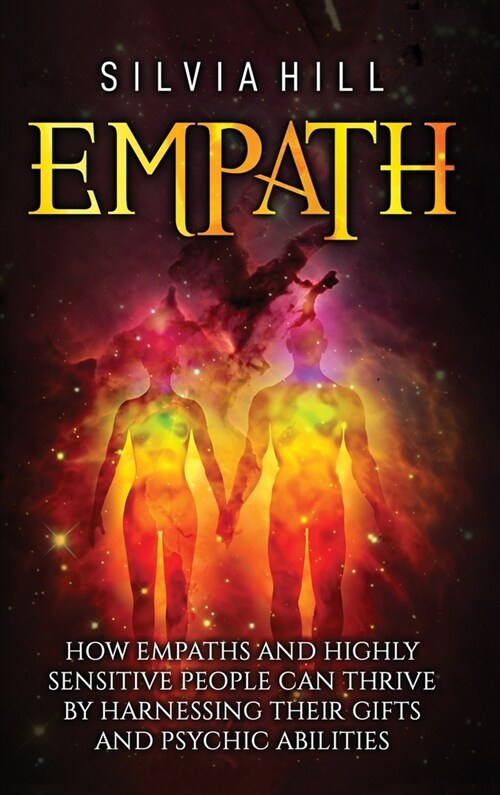 Empath: How Empaths and Highly Sensitive People Can Thrive by Harnessing Their Gifts and Psychic Abilities (Hardcover)