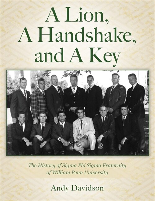 A Lion, A Handshake, and A Key: The History of Sigma Phi Sigma Fraternity of William Penn University (Paperback)